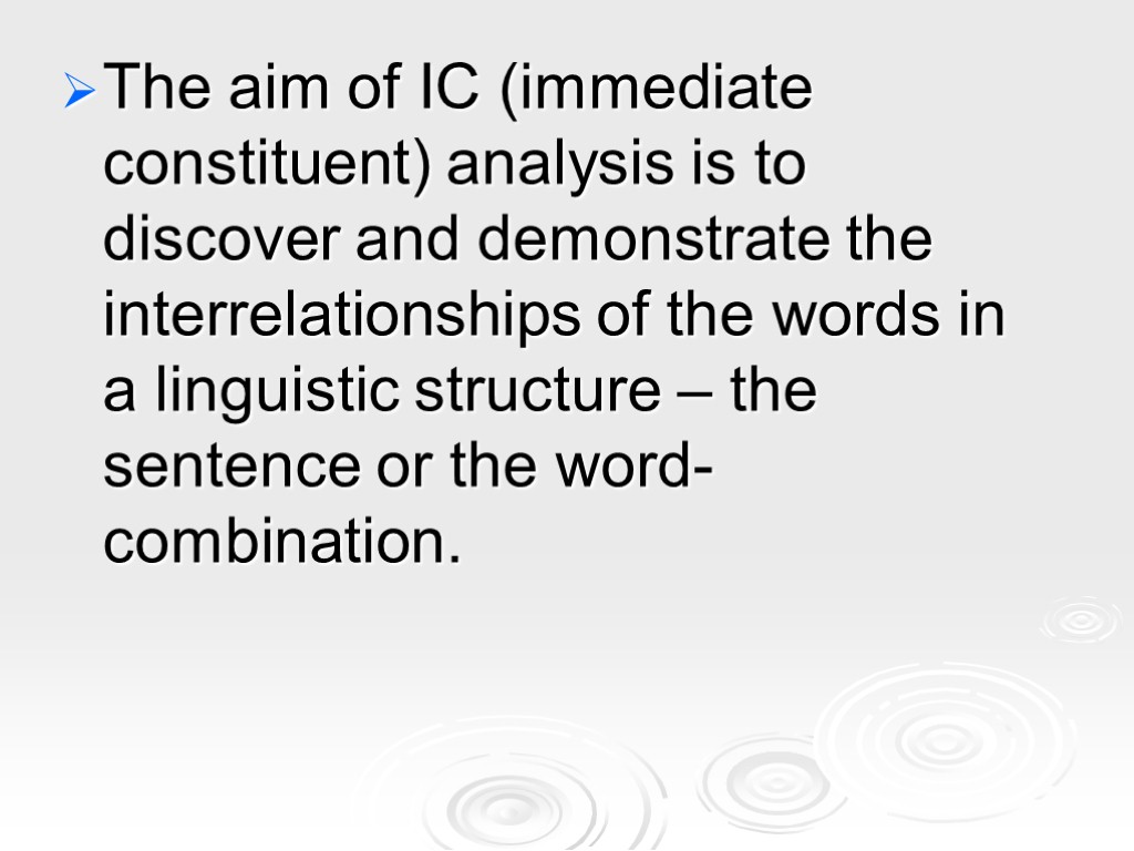 The aim of IC (immediate constituent) analysis is to discover and demonstrate the interrelationships